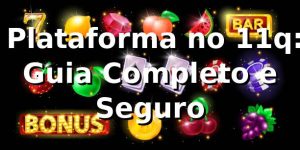 ⭐ Plataforma no 11q: Guia Completo e Seguro